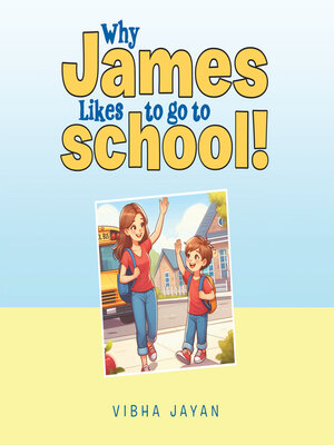 cover image of Why James Likes to go to school!